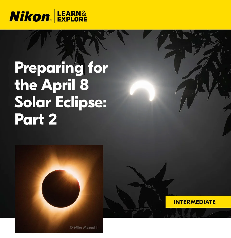 Nikon Learn and Explore | Preparing for the April 8 Solar Eclipse: Part 2