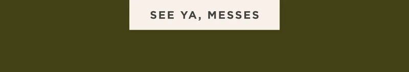 SEE YA, MESSES SEE YA, MESSES