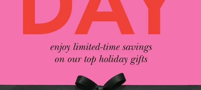 enjoy limited-time savings on our top holiday gifts