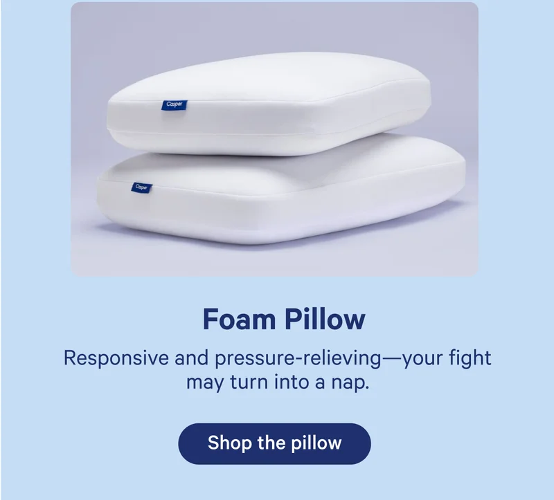 Foam Pillow; Responsive and pressure-relieving—your fight may turn into a nap.