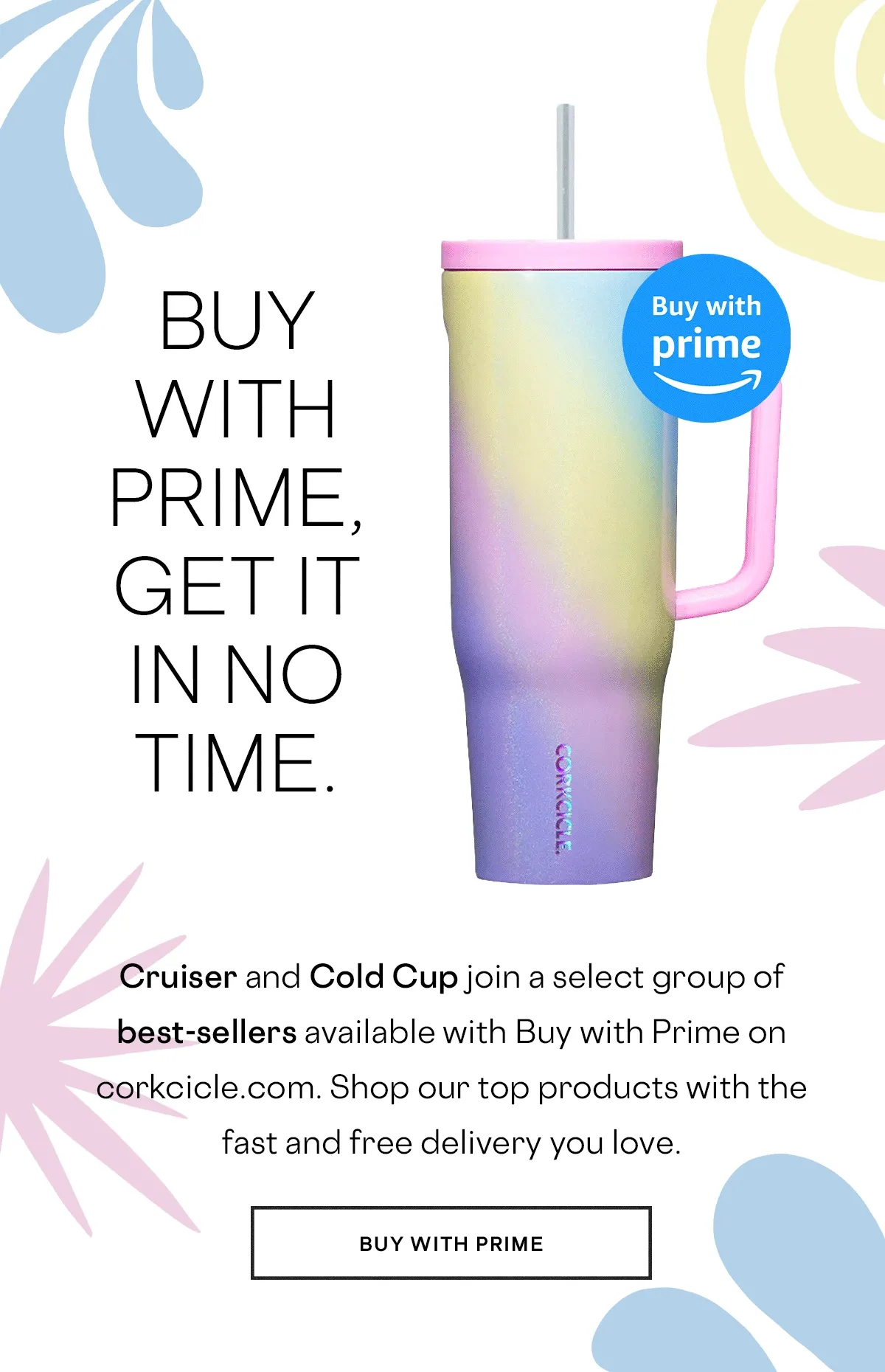 Shop Cruiser and Cold Cup through Buy With Prime
