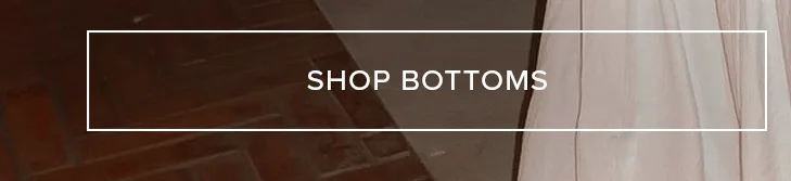 Shop Bottoms button. Browse pants, skirts, shorts, and more.