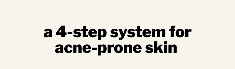 a 4-step system for acne-prone skin