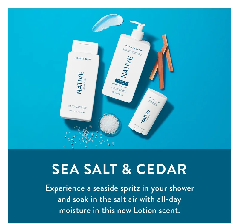 Sea Salt & Cedar | Experience a seaside spritz in your shower and soak in the salt air with all-day moisture in this new Lotion scent.