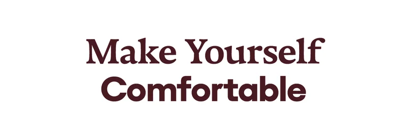 Make Yourself Comfortable