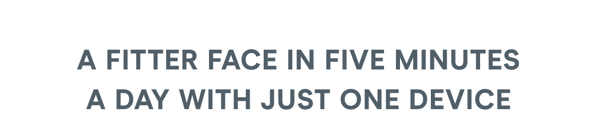 A Fitter Face in Five Minutes a Day With Just One Device