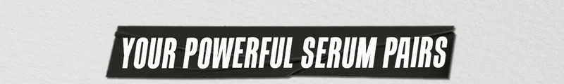 Your powerful serum pairs