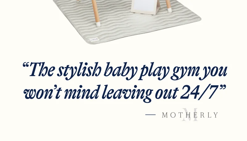“The stylish baby play gym you won’t mind leaving out 24/7”
