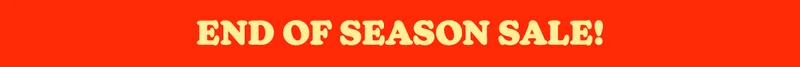 END OF SEASON SALE!