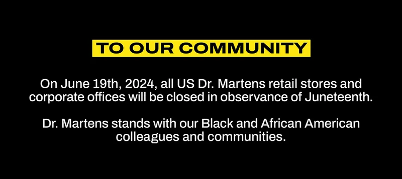 On June 19th, Dr. Martens retail stores and corporate offices will be closed in observance of Juneteenth