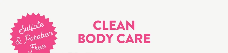 Sulfate & Paraben Free CLEAN BODY CARE