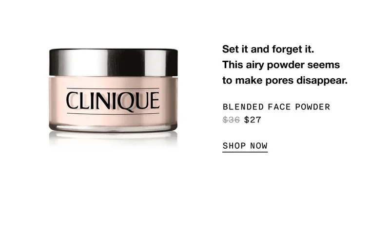 Set it and forget it. This airy powder seems to make pores disappear. BLENDED FACE POWDER $27 SHOP NOW