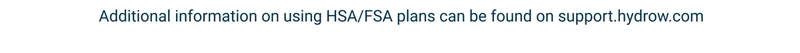 Additional information on using HSA/FSA plans can be found on support.hydrow.com.