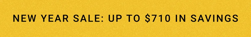 New Year Sale: Up to $710 in savings.