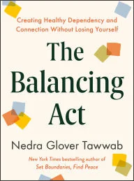 Book | The Balancing Act: Creating Healthy Dependency and Connection Without Losing Yourself By Nedra Glover Tawwab.