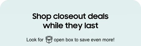 Shop closeout deals while they last - Look for [open box icon] open box to save even more!