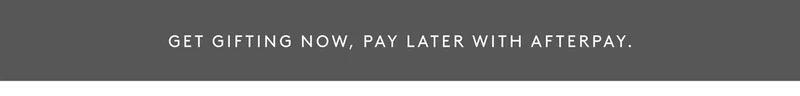 Get gifting now pay later with afterpay.