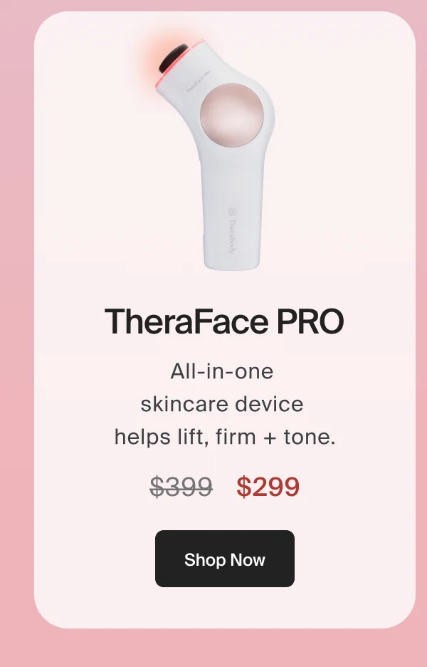 TheraFace PRO | All-in-one  skincare device  helps lift, firm + tone. | $299 | Shop Now