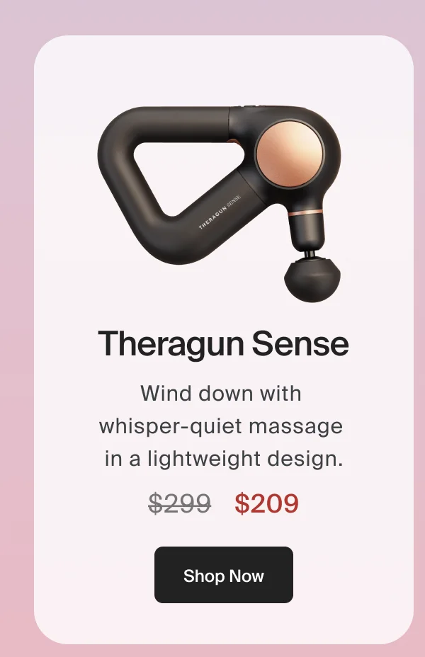 Theragun Sense | Wind down with  whisper-quiet massage  in a lightweight design. | $209 | Shop Now