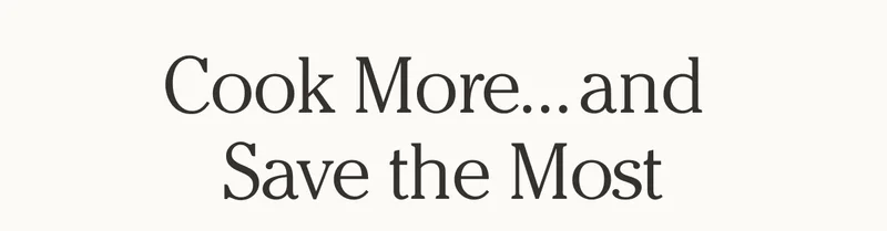 Cook More...and Save the Most