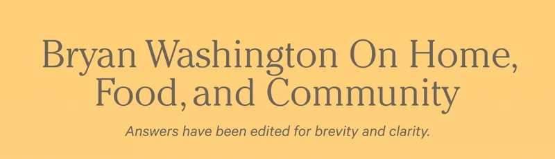 Bryan Washington On Home, Food, and Community - Answers have been edited for brevity and clarity.