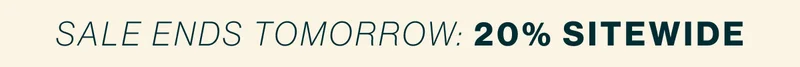 Sale Ends Tomorrow: 20% Sitewide