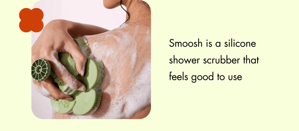 Smoosh is a silicone shower scrubber that feels good to use