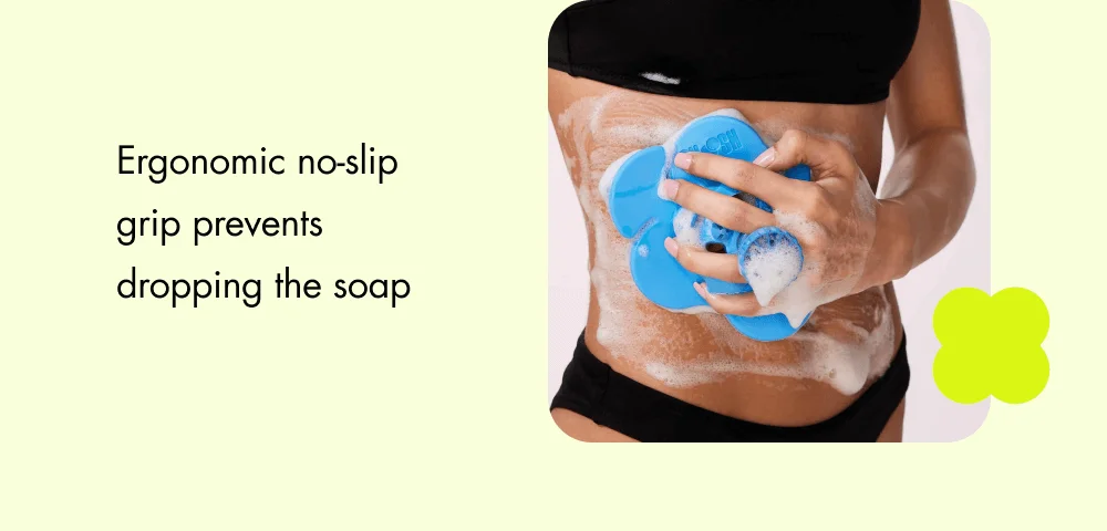 Ergonomic no-slip grip prevents  dropping the soap