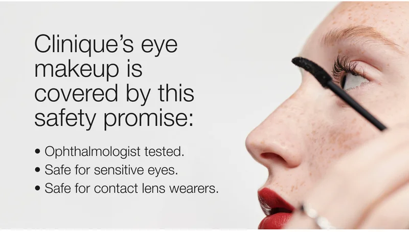 Clinique's eye makeup is covered by this safety promise: Ophthalmologist tested. Safe for sensitive eyes. Safe for contact lens wearers.