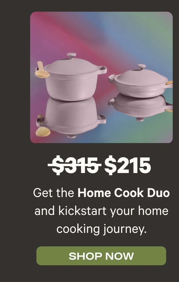 Get the Home Cook Duo and kickstart your home cooking journey. Was $315, now $215 - Shop Now