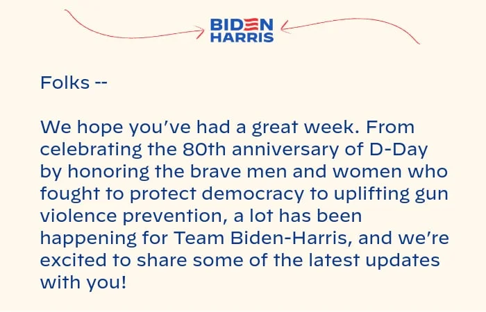 Folks -- We hope you’ve had a great week. From celebrating the 80th anniversary of D-Day by honoring the brave men and women who fought to protect democracy  to uplifting gun violence prevention, a lot has been happening for Team Biden-Harris, and we’re excited to share some of the latest updates with you!
