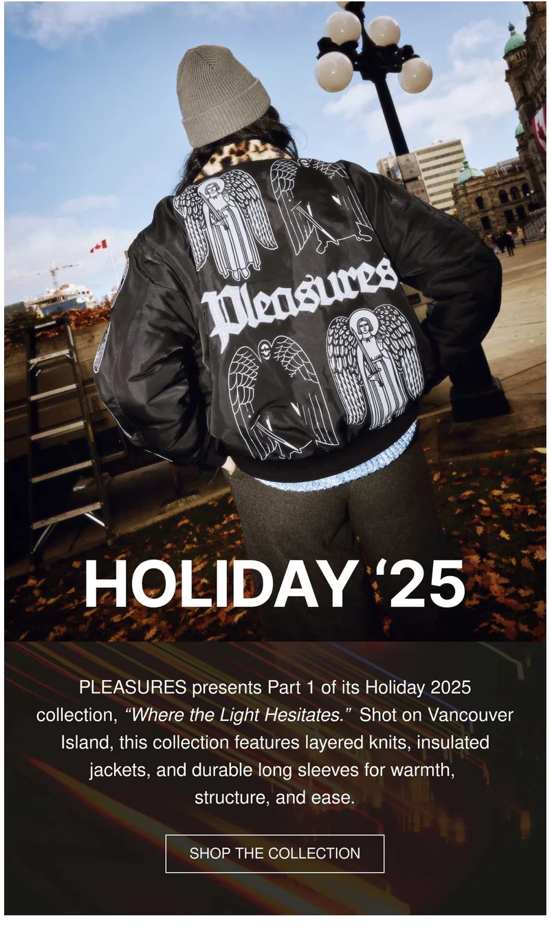 Holiday '25 | PLEASURES presents Part 1 of its Holiday 2025 collection, “Where the Light Hesitates.”&nbsp; Shot on Vancouver Island, this collection features layered knits, insulated jackets, and durable long sleeves for warmth, structure, and ease. | SHOP THE COLLECTION