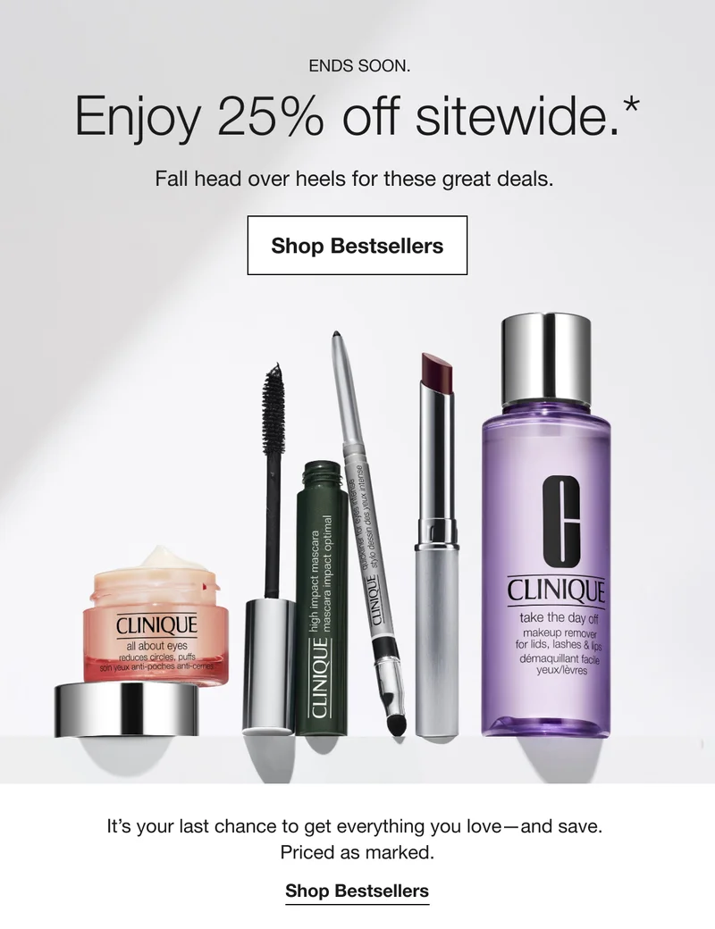 ENDS SOON.Enjoy 25% off sitewide.*Fall head over heels for these great deals. | Shop Bestsellers | It’s your last chance to get everything you love-and save. Price as marked. | Shop Bestsellers