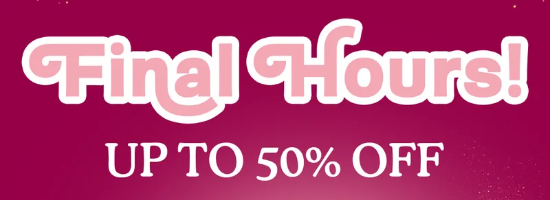 Final Hours! Up to 50% OFF!