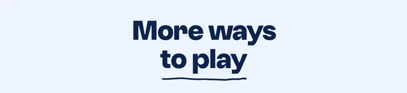 More ways to play