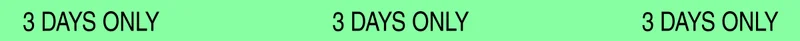 3 days only