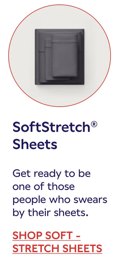SoftStretch® Sheets. SHOP SOFT-STRETCH SHEETS
