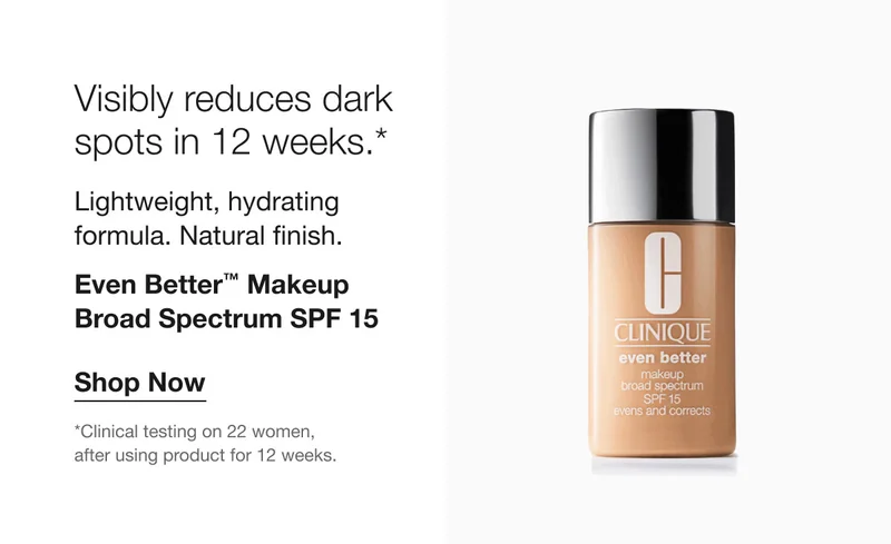 Visibly reduces dark spots in 12 weeks.* Lightweight, hydrating formula. Natural finish. Even Better™ Makeup Broad Spectrum SPF 15 $36 | Shop Now | *Clinical testing on 22 women, after using product for 12 weeks.