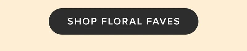 SHOP FLORAL FAVES