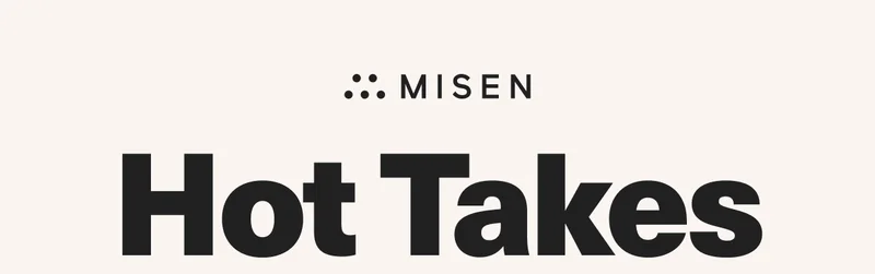 Misen. Hot takes!