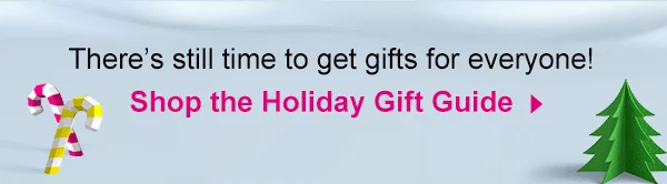 There's still time to get gifts for everyone! | Shop the Holiday Gift Guide