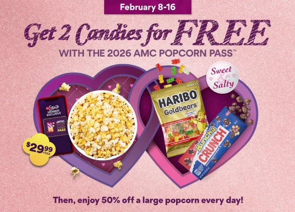 GET 2 CANDIES FOE FREE WITH THE 2026 AMC POPCORN PASS