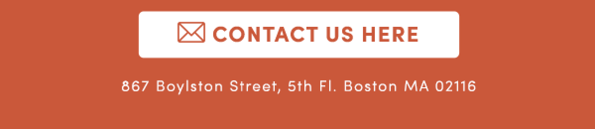 Contact Us Here | 867 Boylston Street, 5th Fl. Boston MA 02116