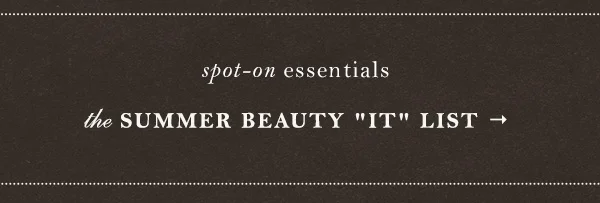 the Summer Beauty "IT" List