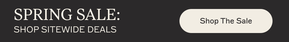 SPRING SALE: SHOP SITEWIDE DEALS [Shop The Sale]
