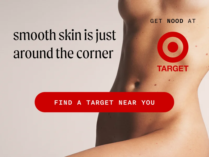 smooth skin is just around the corner - GET NOOD AT - TARGET - FIND A TARGET NEAR YOU