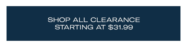 Shop Clearance Starting at $31.99