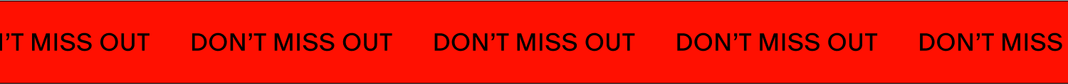 DON''T MISS OUT