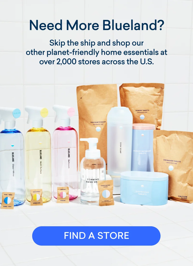 Need more Blueland? Find us at 2,000 stores across the US