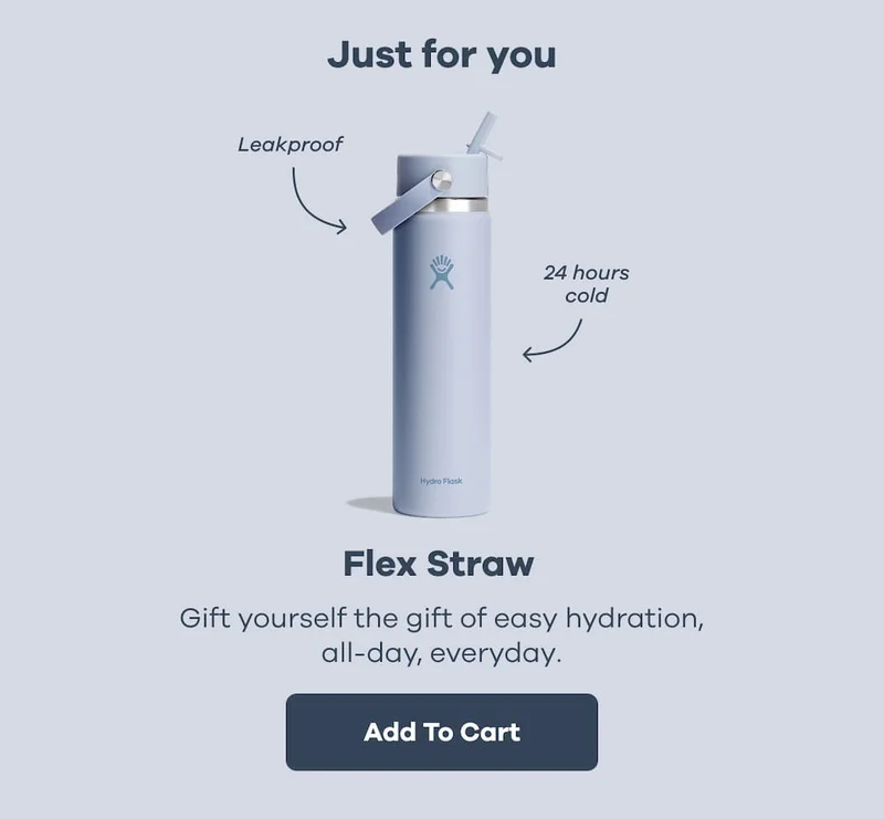 Just for you. Leakproof. 24 hours cold. Flex Straw. Gift yourself the gift of easy hydration, all-day, everyday. | Add To Cart